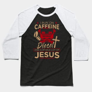 Christian Trucker Gift Tee I Run On Caffeine Diesel Jesus Baseball T-Shirt